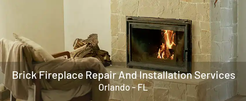 Brick Fireplace Repair And Installation Services Orlando - FL