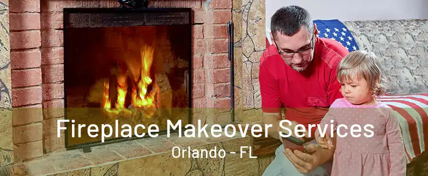 Fireplace Makeover Services Orlando - FL