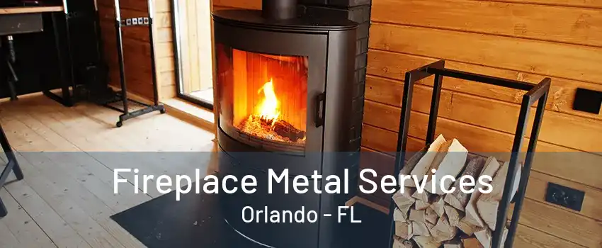 Fireplace Metal Services Orlando - FL