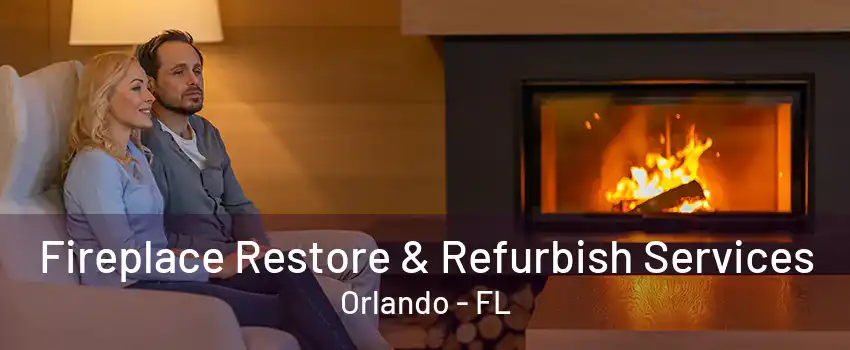 Fireplace Restore & Refurbish Services Orlando - FL